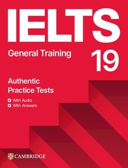 IELTS 19 GENERAL TRAINING STUDENT'S BOOK WITH ANSWERS WITH AUDIO WITH RESOURCE B
