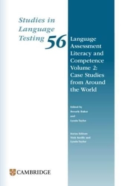 LANGUAGE ASSESSMENT LITERACY AND COMPETENCE VOLUME 2: CASE STUDIES FROM AROUND T