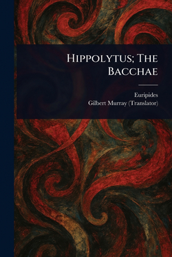 Hippolytus, The Bacchae