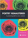 Poetry Remastered: A Practical Guide For Senior Students