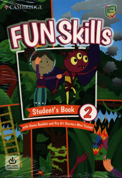 Fun Skills. StudentÆs Book with Home Booklet and Mini Trainer with Downloadable Audio. Level 2/Starters