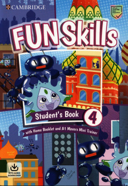 Fun Skills. StudentÆs Book with Home Booklet and Mini Trainer with Downloadable Audio. Level 4/Movers