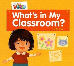 Our World AME 1 What's in my Classroom? Reader