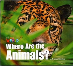 Our World AME 1 Where are the Animals? Reader