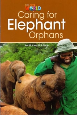 Our World AME 3 Caring for Elephant Orphans Reader