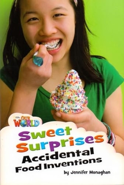 Our World AME 4 Sweet Surprises: Accidental Food Inventions Reader
