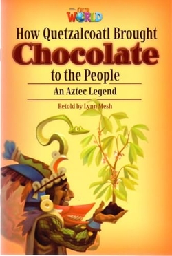 Our World AME 6 How Quetzalcoa Brought Chocolate to the People Reader