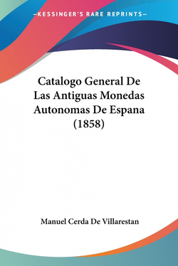 Catalogo General De Las Antiguas Monedas Autonomas De Espana (1858)