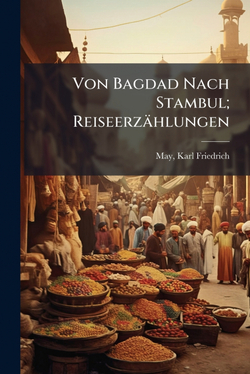 Von Bagdad Nach Stambul, Reiseerzählungen