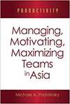 PRODUCTIVITY: MANAGING, MOTIVATING, MAXIMIZING TEAMS IN ASIA