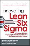 INNOVATING LEAN SIX SIGMA: A STRATEGIC GUIDE TO DEPLOYING THE WORLD'S MOST EFFECTIVE BUSINESS IMPROV
