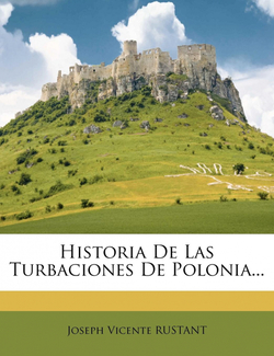Historia De Las Turbaciones De Polonia...