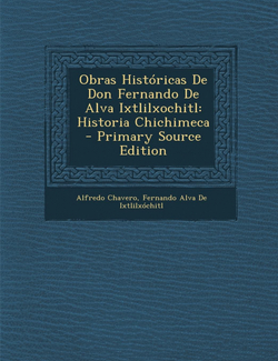 Obras Historicas de Don Fernando de Alva Ixtlilxochitl
