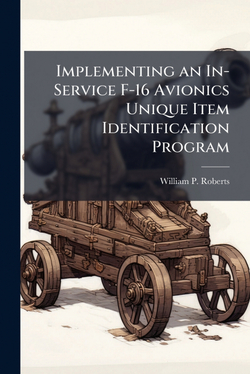 Implementing an In-Service F-16 Avionics Unique Item Identification Program