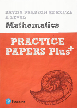 REVISE EDEXCEL A LEVEL MATHEMATICS PRACTICE PAPERS PLUS