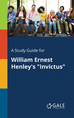 A Study Guide for William Ernest Henley?s 'Invictus'