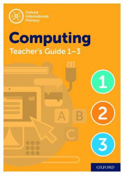OXFORD INTERNATIONAL PRIMARY COMPUTING TEACHER GUIDE ; CTP BUNDLE NIVELES 13