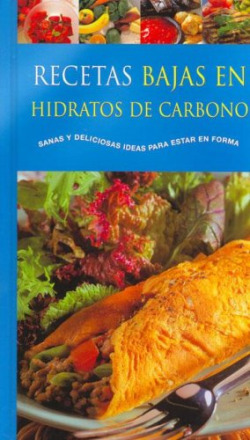 Recetas bajas en hidratos de carbono: sanas y deliciosas ideas para es