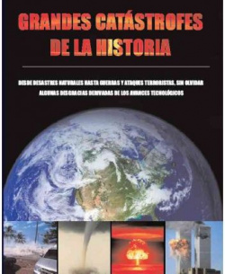 Grandes catastrofes de la historia. desde desastres naturales hasta gu