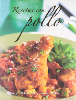Recetas con pollo: deliciosas y sencillas recetas explicadas paso a pa