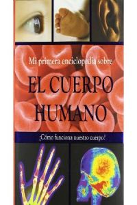Mi primera enciclopedia sobre el cuerpo humano