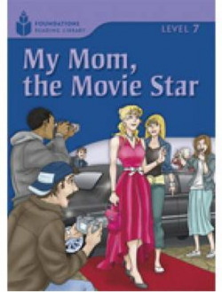 Foundation Readers 7.3: My Mom,The Movie Star