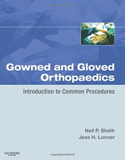 Gowned and Gloved Orthopaedics: Introduction to Common Procedures