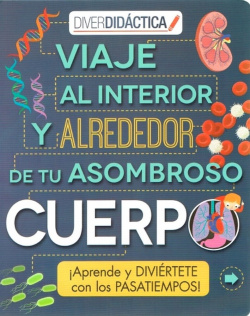 Viaje al interior y alrededor de tu asombroso cuerpo