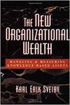 THE NEW ORGANIZATIONAL WEALTH: MANAGING AND MEASURING KNOWLEDGE-BASED ASSETS