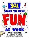 301 WAYS TO HAVE FUN AT WORK