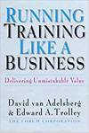 RUNNING TRAINING LIKE A BUSINESS: DELIVERING UNMISTAKABLE VALUE