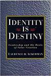 IDENTITY IS DESTINY: LEADERSHIP AND THE ROOTS OF VALUE CREATION