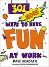 301 MORE WAYS TO HAVE FUN AT WORK