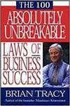 THE 100 ABSOLUTELY UNBREAKABLE LAWS OF BUSINESS SUCCESS