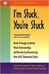 I'M STUCK, YOU'RE STUCK: BREAK THROUGH TO BETTER WORK RELATIONSHIPS AND RESULTS BY DISCOVERING YOUR