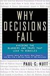 WHY DECISIONS FAIL - AVOIDING THE BLUNDERS AND TRAPS THAT LEAD TO DEBACLES