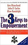 THE 3 KEYS TO EMPOWERMENT: RELEASE THE POWER WITHIN PEOPLE FOR ASTONISHING RESULTS