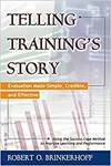 TELLING TRAINING'S STORY: EVALUATION MADE SIMPLE, CREDIBLE, AND EFFECTIVE