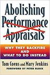 ABOLISHING PERFORMANCE APPRAISALS - WHY THEY BACKFIRE AND WHAT TO DO INSTEAD
