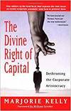 THE DIVINE RIGHT OF CAPITAL - DETHRONING THE CORPORATE ARISTOCRACY