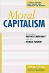MORAL CAPITALISM - RECONCILING PRIVATE INTEREST WITH THE PUBLIC GOOD