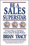 BE A SALES SUPERSTAR! 21 GREAT WAYS TO SELL MORE, FASTER, EASIER IN TOUGH MARKETS