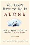 YOU DON'T HAVE TO DO IT ALONE - HOW TO INVOLVE OTHERS TO GET THINGS DONE