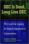 DEC IS DEAD, LONG LIVE DEC - THE LASTING LEGACY OF DIGITAL EQUIPMENT CORPORATION