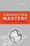 CONSULTING MASTERY; HOW THE BEST MAKE THE BIGGEST DIFFERENCE