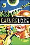 FUTURE HYPE: THE MYTHS OF TECHNOLOGY CHANGE