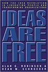 IDEAS ARE FREE: HOW THE IDEA REVOLUTION IS LIBERATING PEOPLE AND TRANSFORMING ORGANIZATIONS