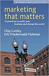 MARKETING THAT MATTERS: 10 PRACTICES TO PROFIT YOUR BUSINESS AND CHANGE THE WORLD