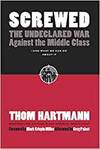 SCREWED: THE UNDECLARED WAR AGAINST THE MIDDLE CLASS AND WHAT WE CAN DO ABOUT IT