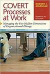 COVERT PROCESSES AT WORK: MANAGING THE HIDDEN DIMENSIONS OF ORGANIZATIONAL CHANGE